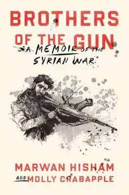 Buy Brothers Of The Gun A Memoir Of The Syrian War Format: Hardback • 17.54£
