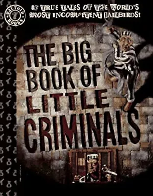 Buy The Big Book Of Little Criminals : 63 True Tales Of The World's M • 12.09£